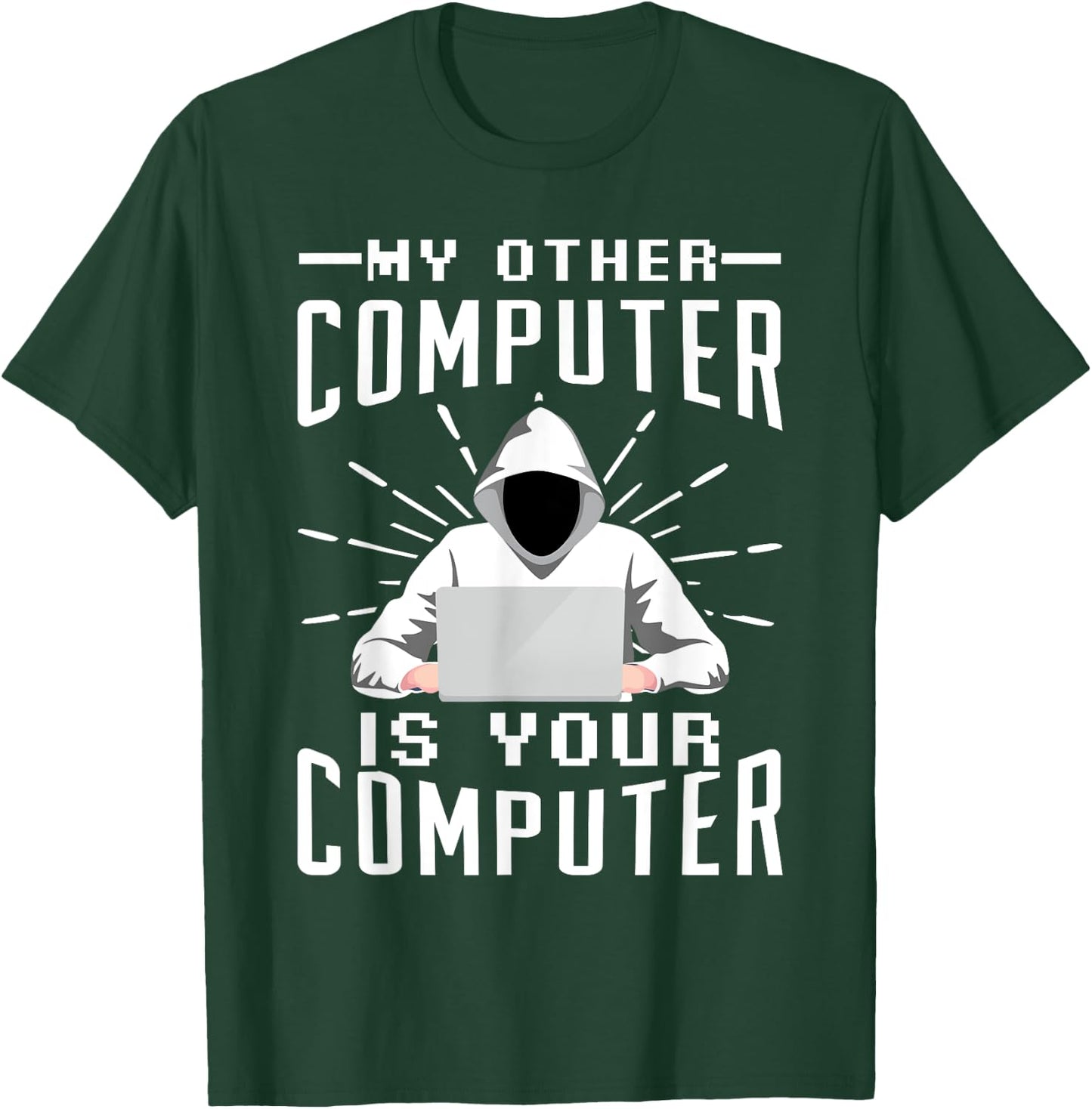 My Other Computer Is Your Computer T-Shirt - T-Shirt | Forest