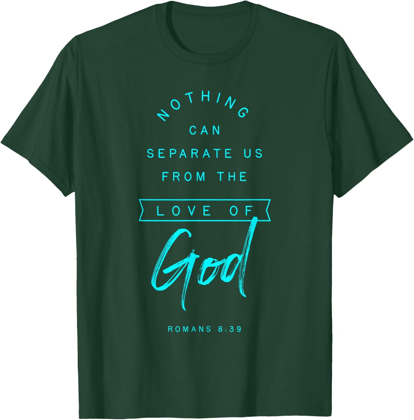 Romans 8 39 From the Love of God Bible Verse Quote Religious T-Shirt - T-Shirt | Forest