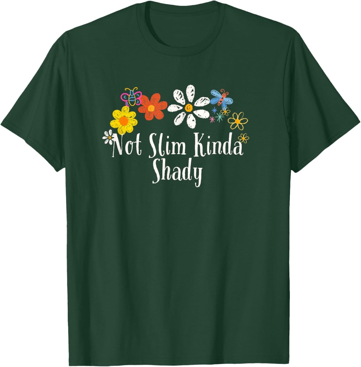 Floral Artwork Art, Not Slim Kinda Shady Saying Flowers T-Shirt - T-Shirt | Forest