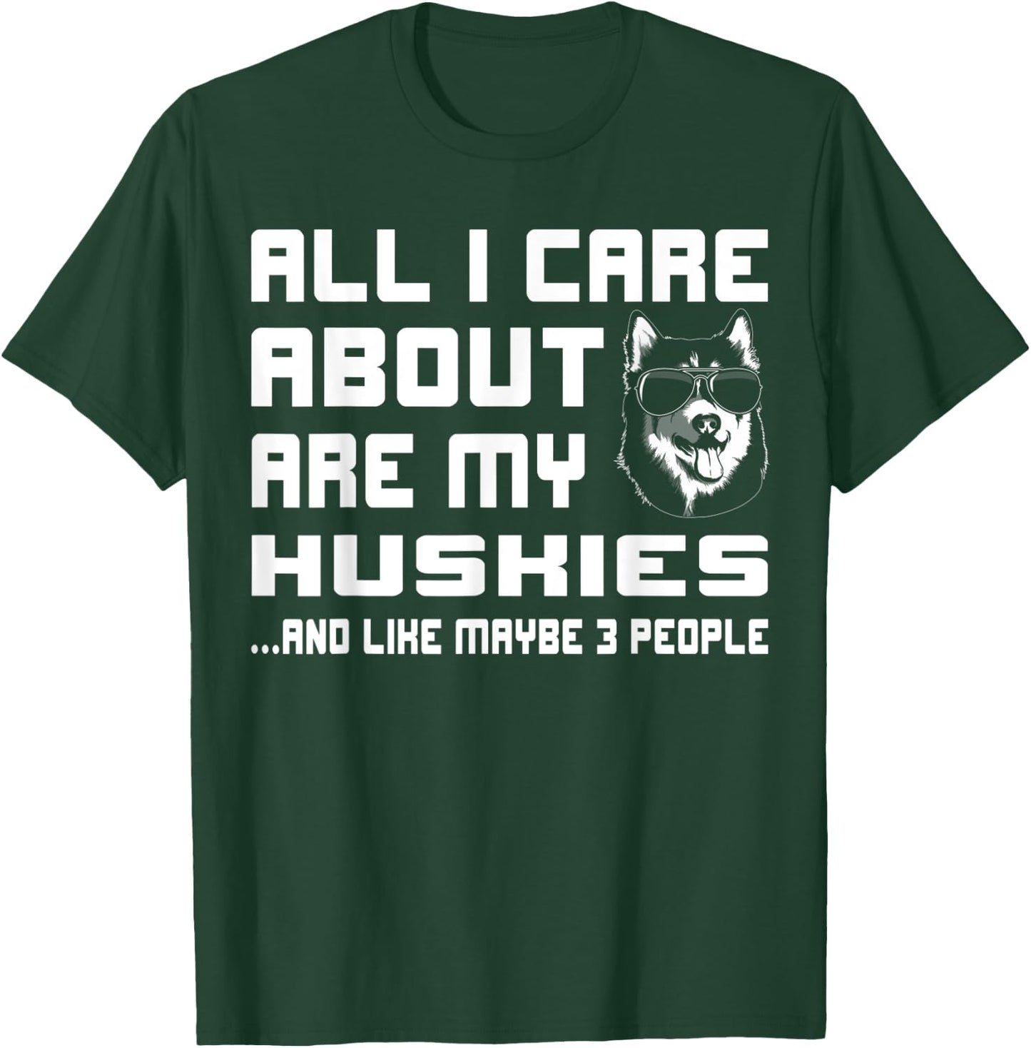 All I care about are my Huskies funny Gift T-Shirt - T-Shirt | Forest
