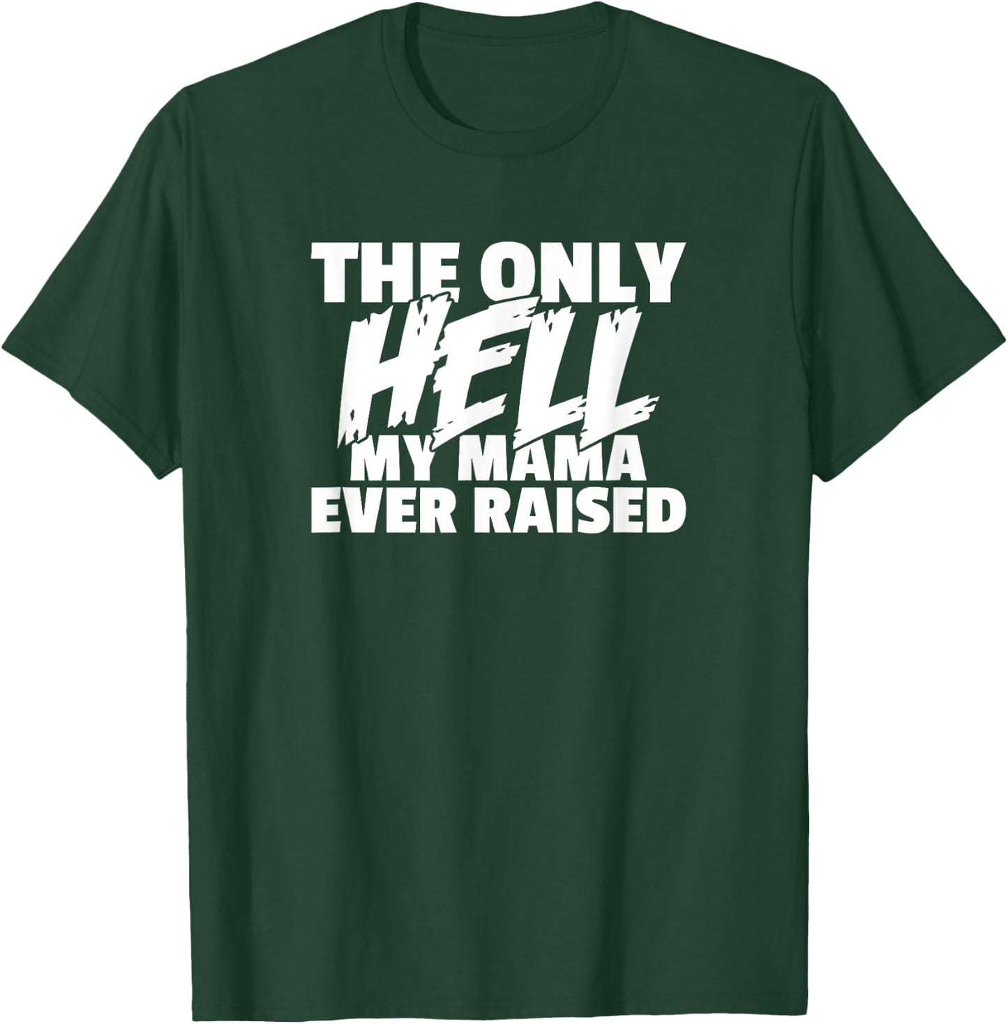 The Only HELL My Mama Ever Raised Wild & Crazy Child Funny T-Shirt - T-Shirt | Forest