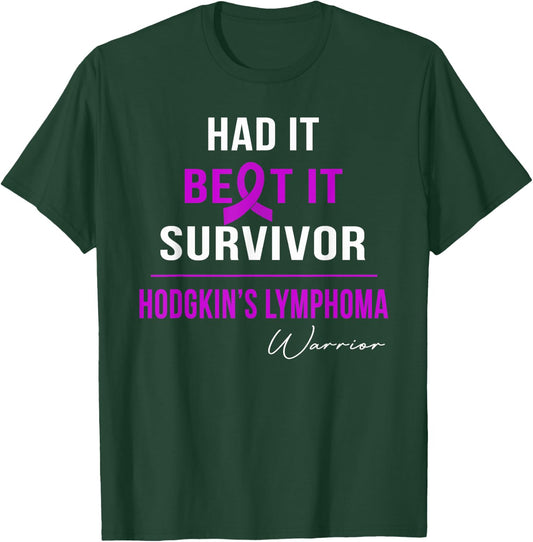 Hodgkin's Lymphoma Warrior- Had It,beat It,survivor T-Shirt - T-Shirt | Forest