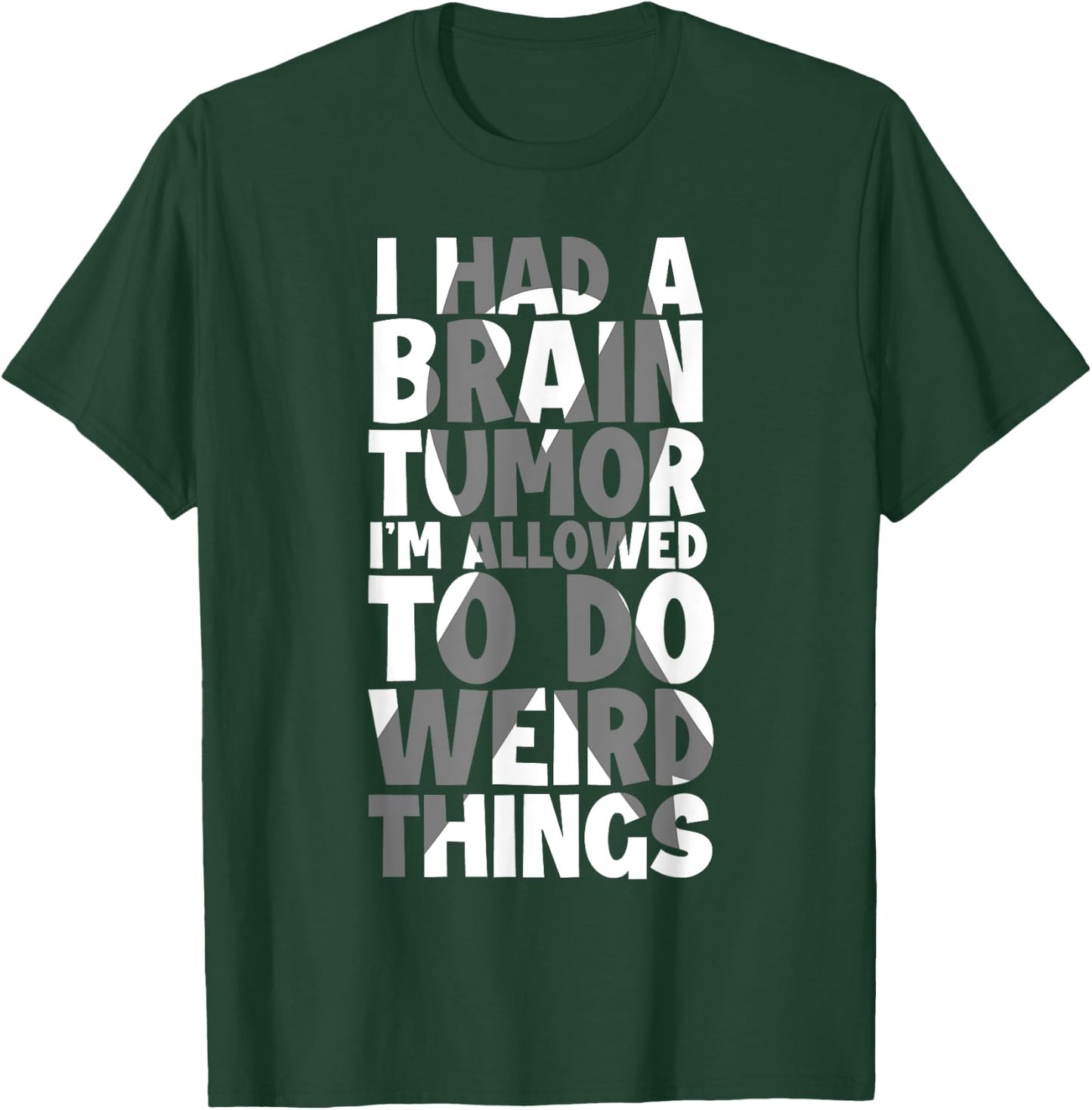 I Had Brain Tumor I'm Allowed To Do Weird Things Brain Tumor T-Shirt - T-Shirt | Forest