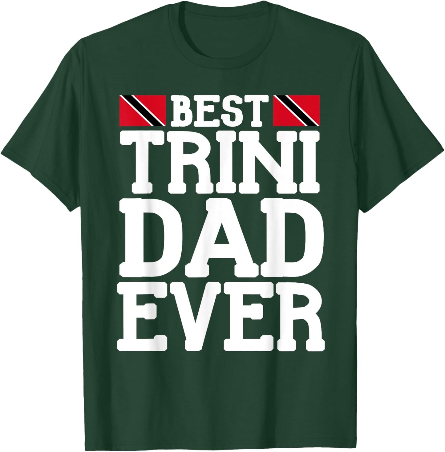 Flagcastle: Best Trini Dad Ever Father's Day Trinidad T-Shirt - T-Shirt | Forest
