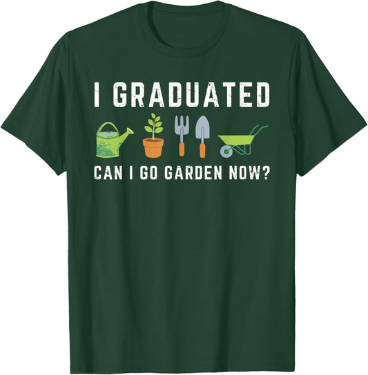 I Graduated Can I Go Garden Now Funny Graduation Gardening T-Shirt - T-Shirt | Forest