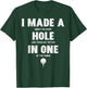 I Made A Hole In One Golfing Golf Lover Golfer Men Dad T-Shirt - T-Shirt | Forest