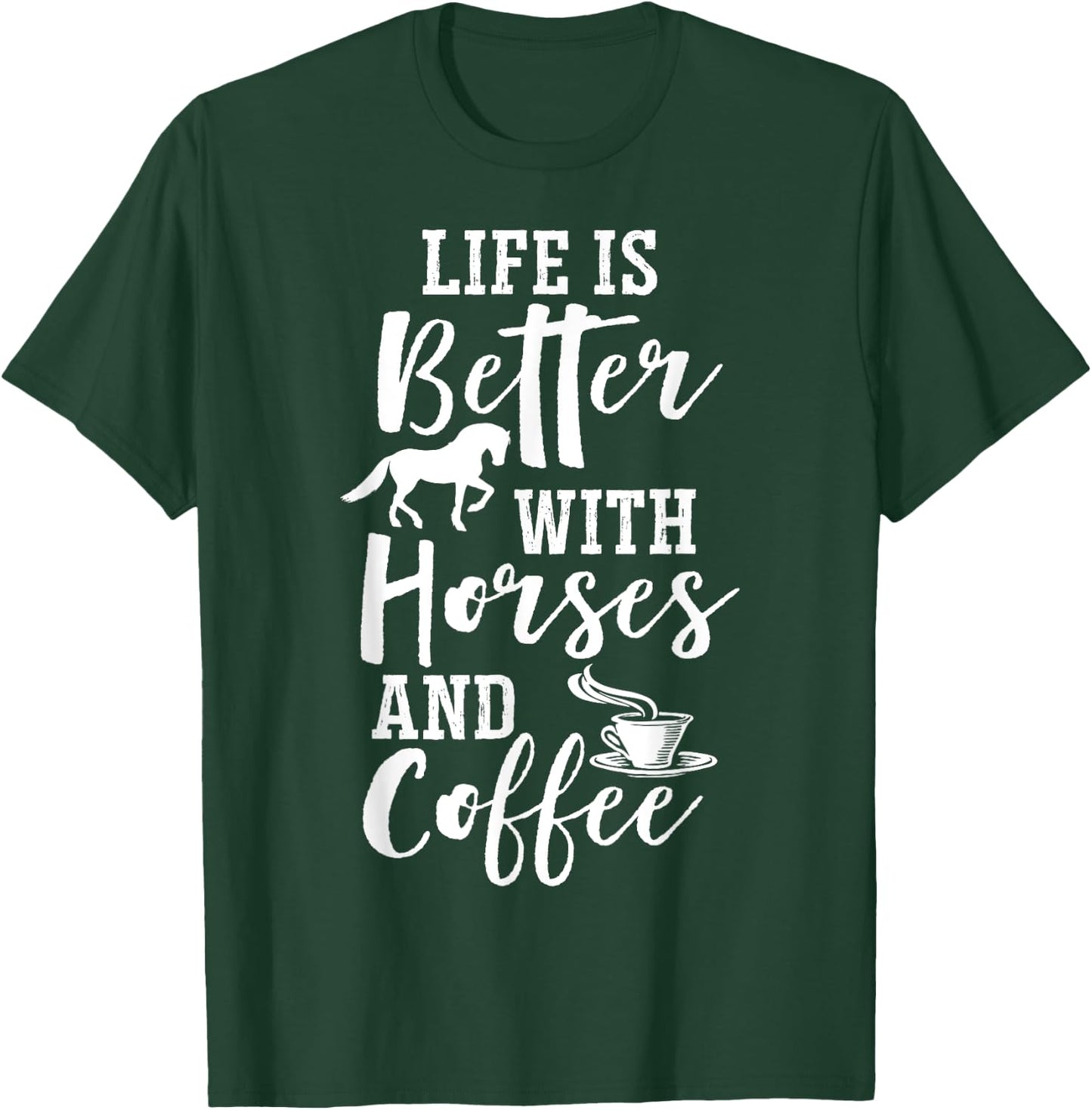 Life Is Better with Horses and Coffee - Coffee and Horse T-Shirt - T-Shirt | Forest