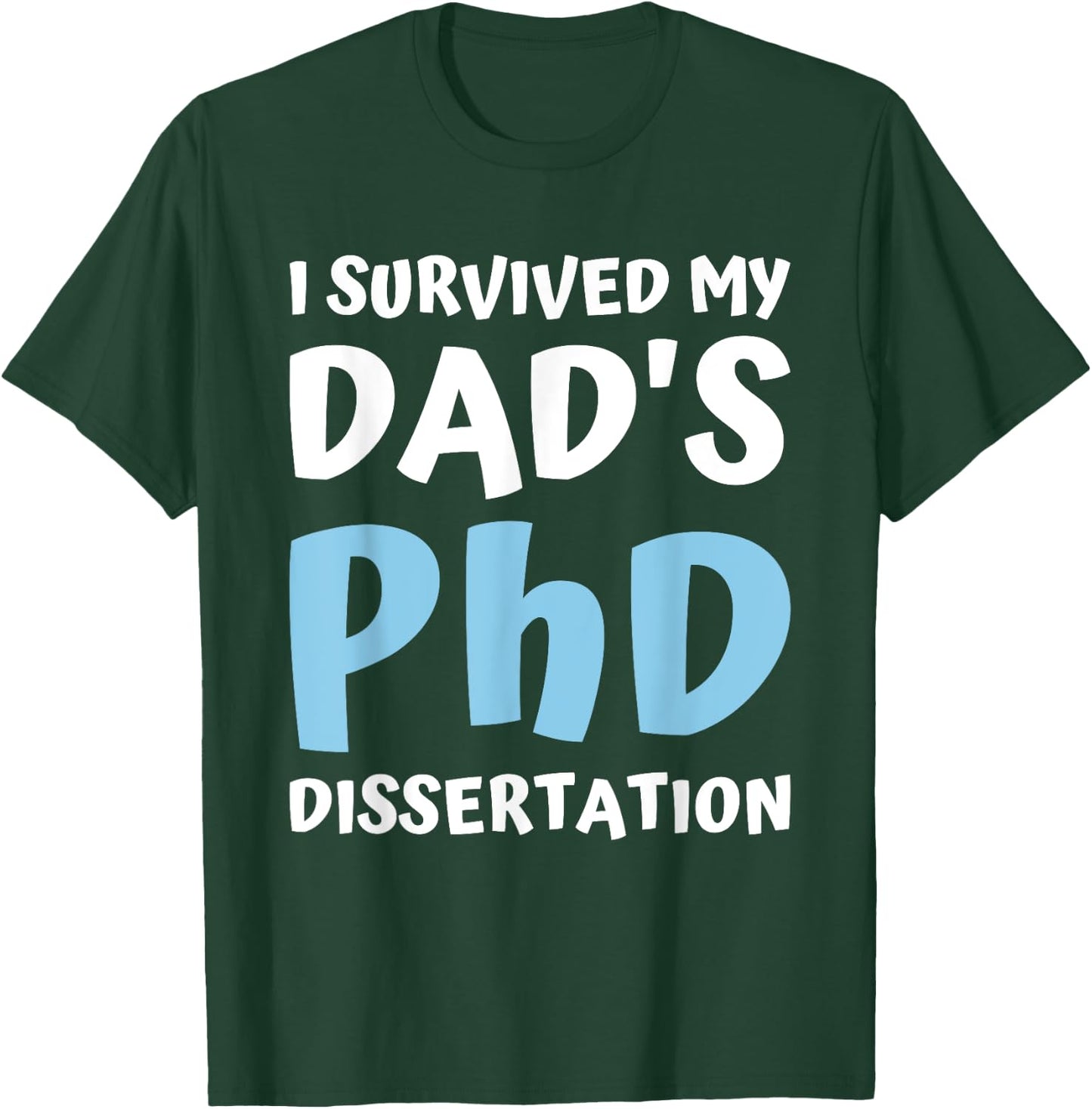 I Survived My Dad's Phd Dissertation College Graduation 2021 T-Shirt - T-Shirt | Forest