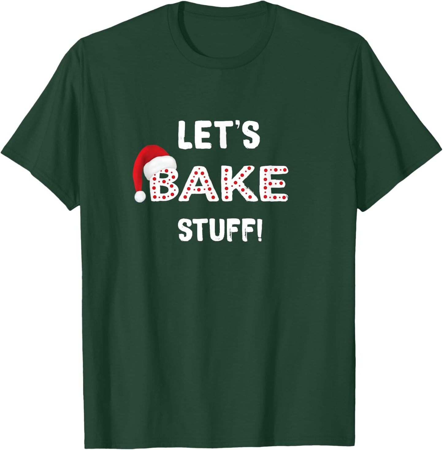 Funny Christmas Baking Shirt, Let's Bake Stuff T-Shirt - T-Shirt | Forest