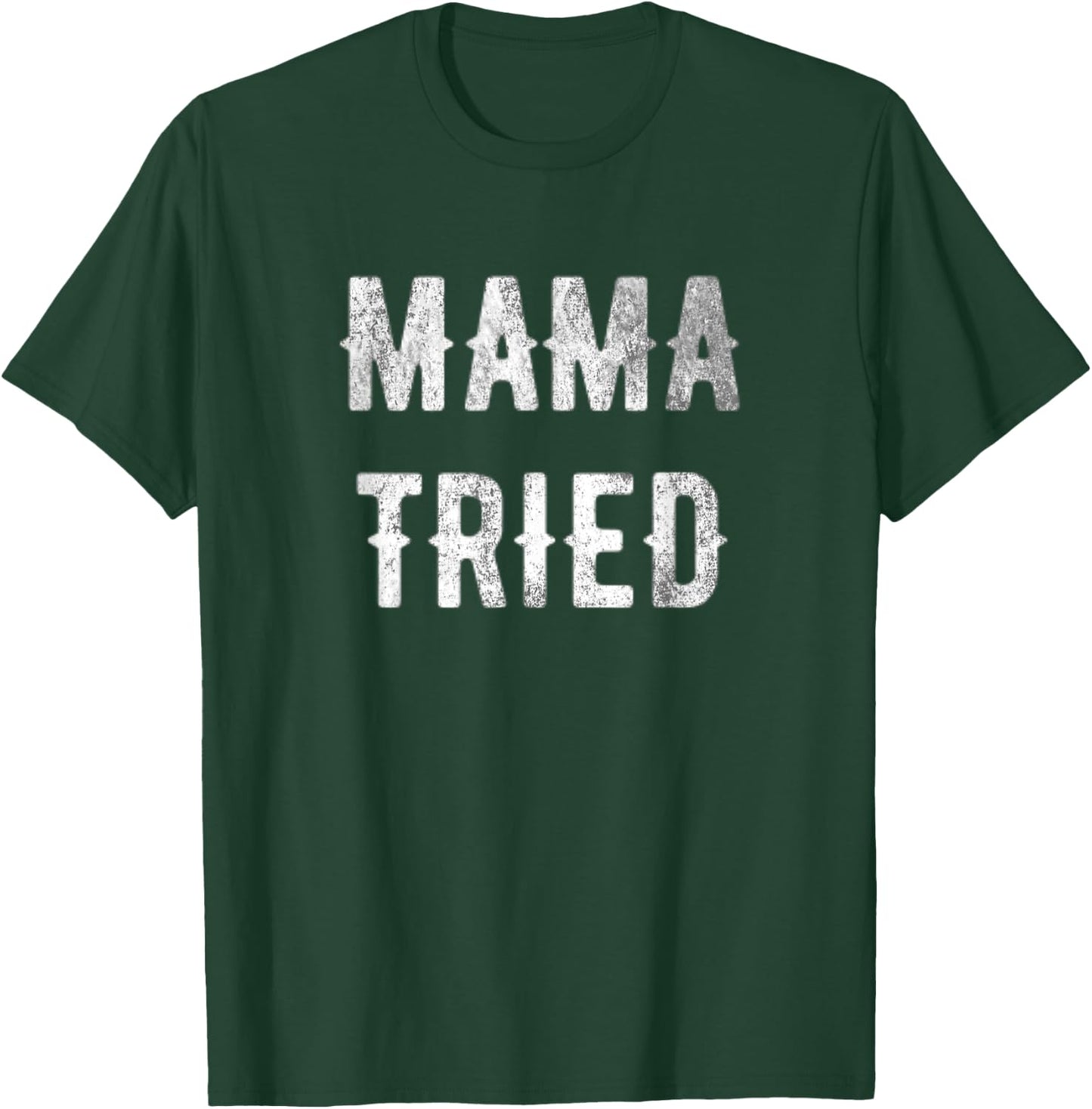 Mama Tried gift T-Shirt - T-Shirt | Forest