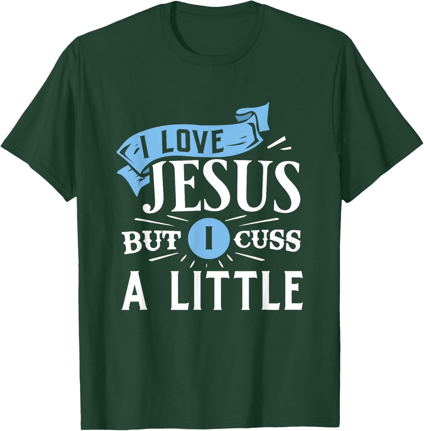 I Love Jesus But I Cuss A Little Funny Christian T-Shirt - T-Shirt | Forest
