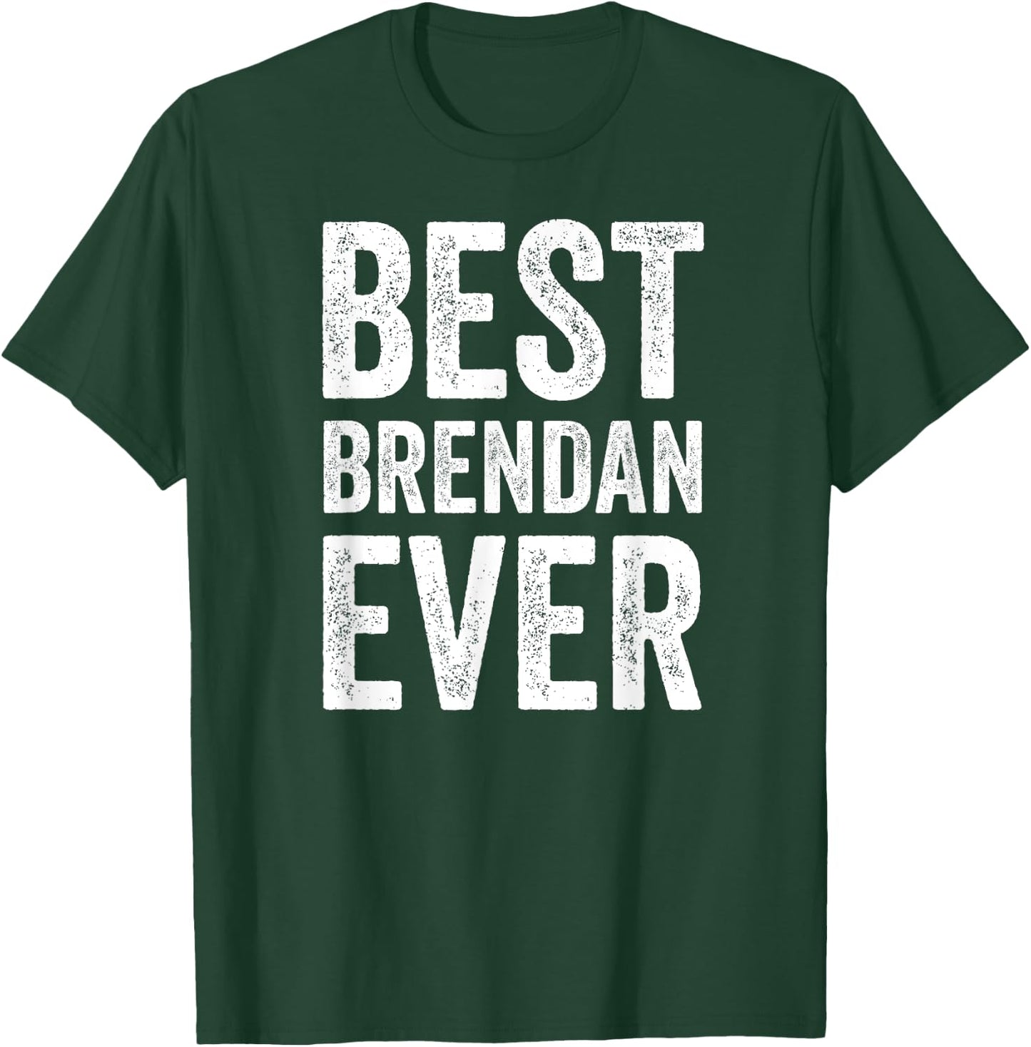 Best Brendan Ever Shirt Funny Personalized First Name T-Shirt - T-Shirt | Forest