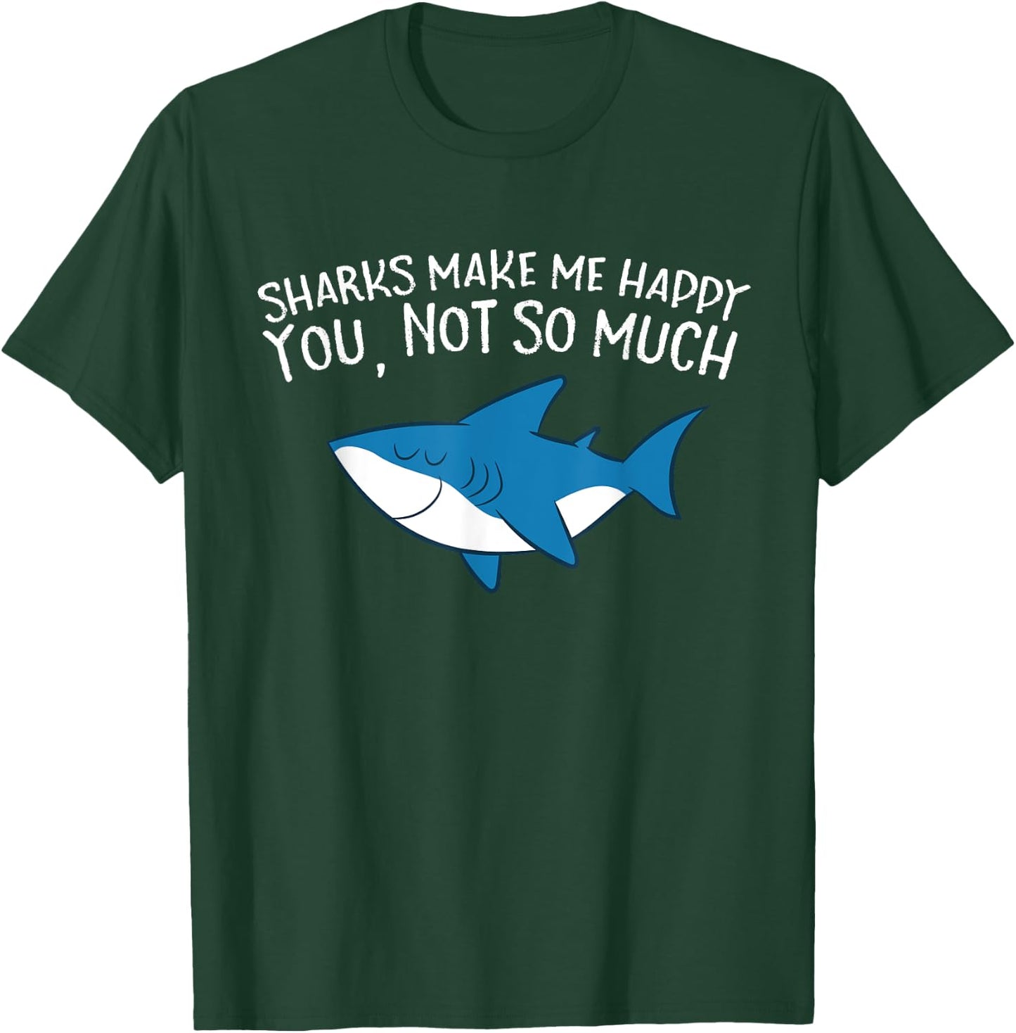 Sharks Make Me Happy You Not So Much Funny Sharks T-Shirt - T-Shirt | Forest