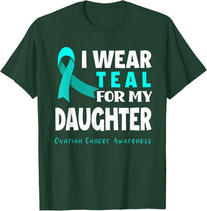 I Wear Teal For My Daughter Support Ovarian Cancer Awareness T-Shirt - T-Shirt | Forest