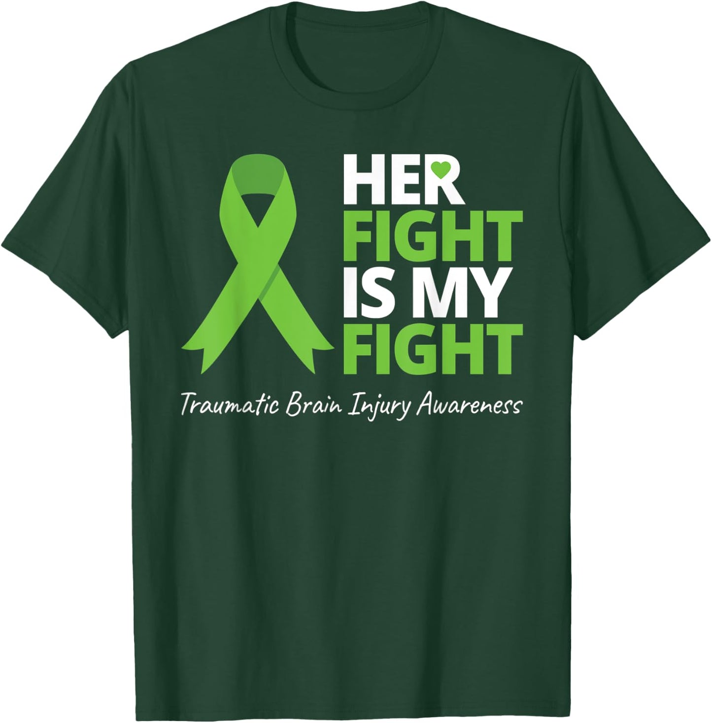 Her Fight Is My Fight T Shirt TBI Awareness Green Ribbon T-Shirt - T-Shirt | Forest