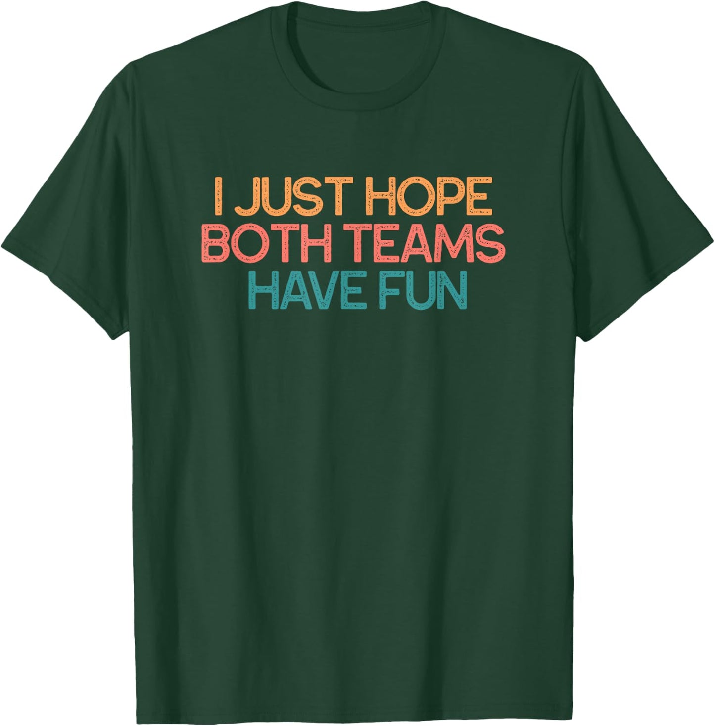 I Just Hope Both Teams Have Fun Funny Gift T-Shirt - T-Shirt | Forest
