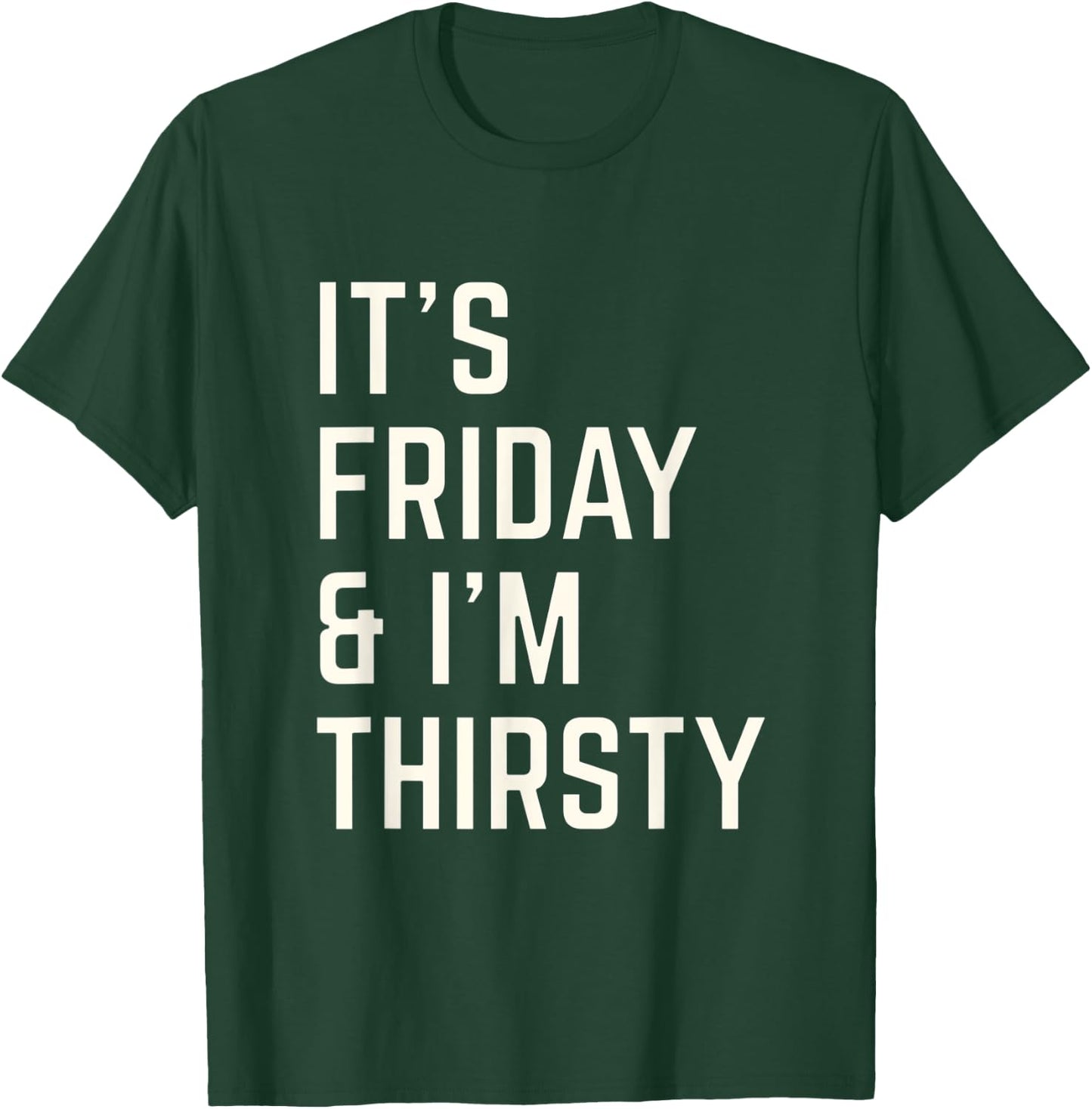 Funny Its Friday and I am thirsty party design T-Shirt - T-Shirt | Forest