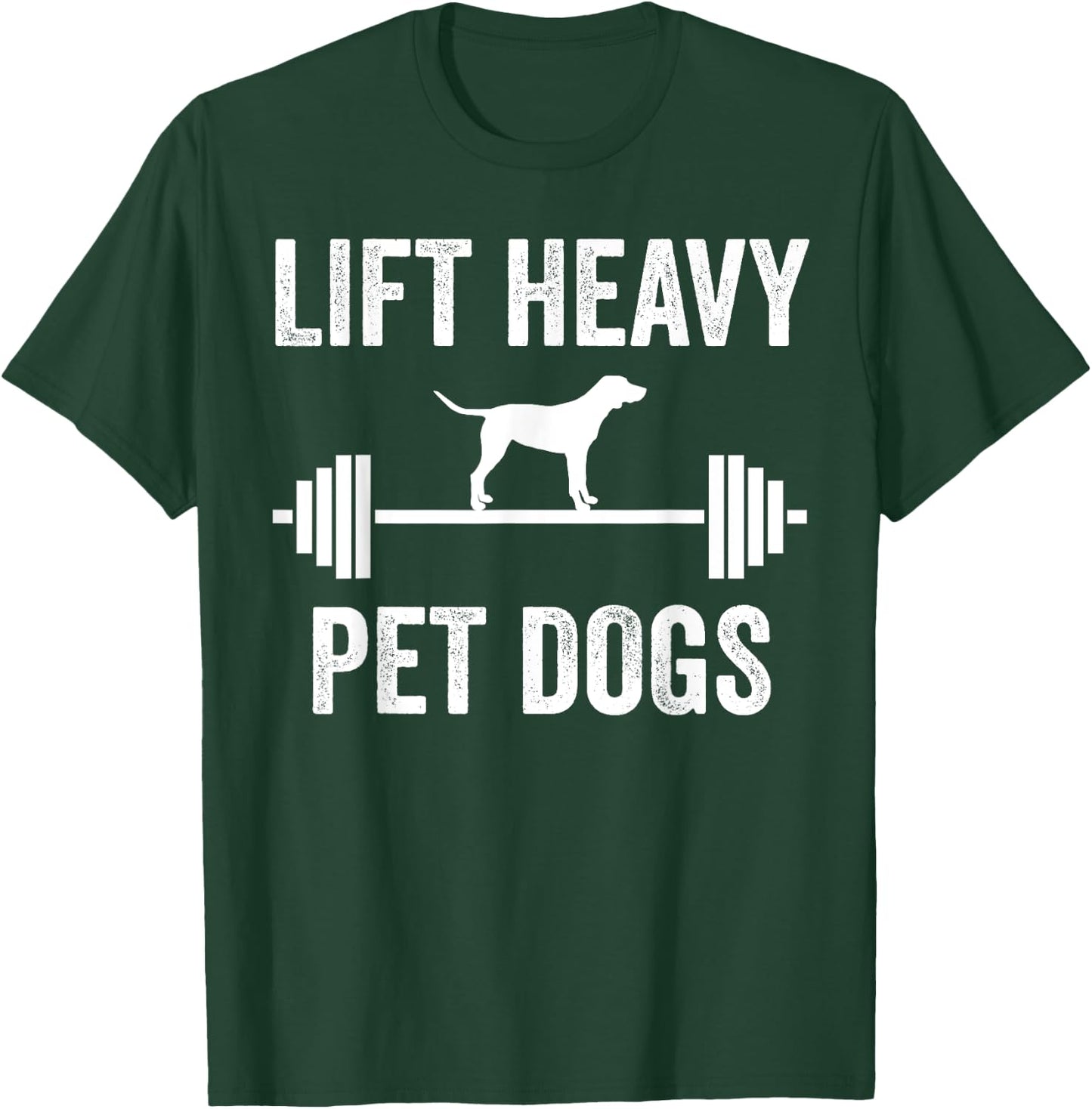 Lift Heavy Pet Dogs Funny Gym Workout Weight Lifter T-Shirt - T-Shirt | Forest