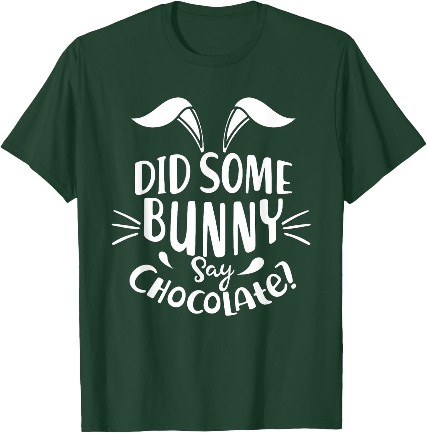 Did Some Bunny say Chocolate Funny Easter Day Gift T-Shirt - T-Shirt | Forest