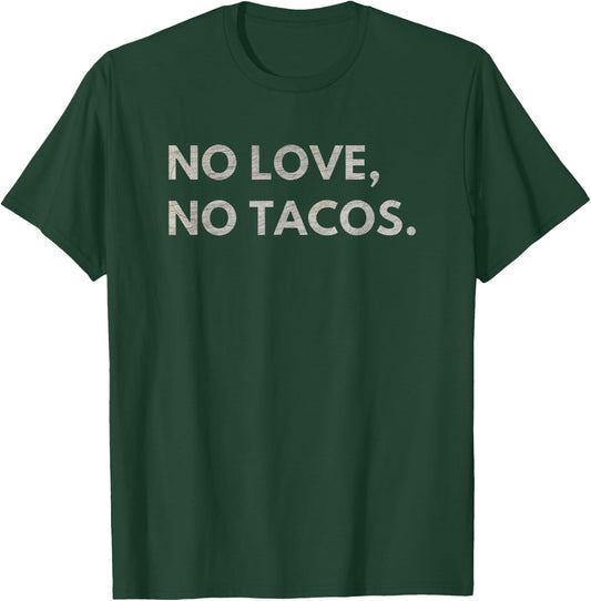 No Love No Tacos T-Shirt - T-Shirt | Forest