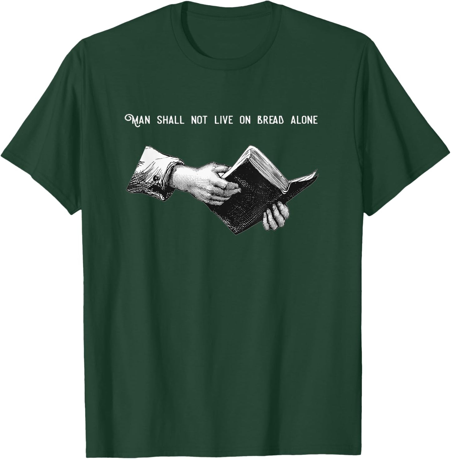 Man Shall Not Live on Bread Alone | Matthew 4:4 Bible Verse T-Shirt - T-Shirt | Forest