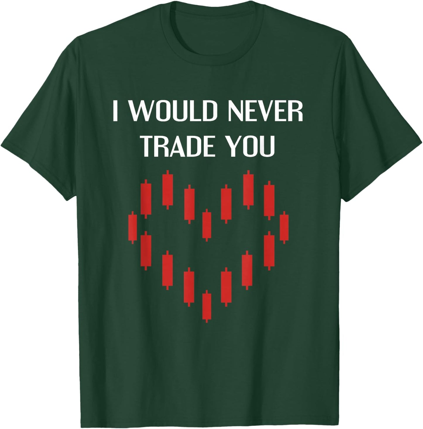 I Would Never Trade You Crypto Bitcoin Lover Funny Valentine T-Shirt - T-Shirt | Forest