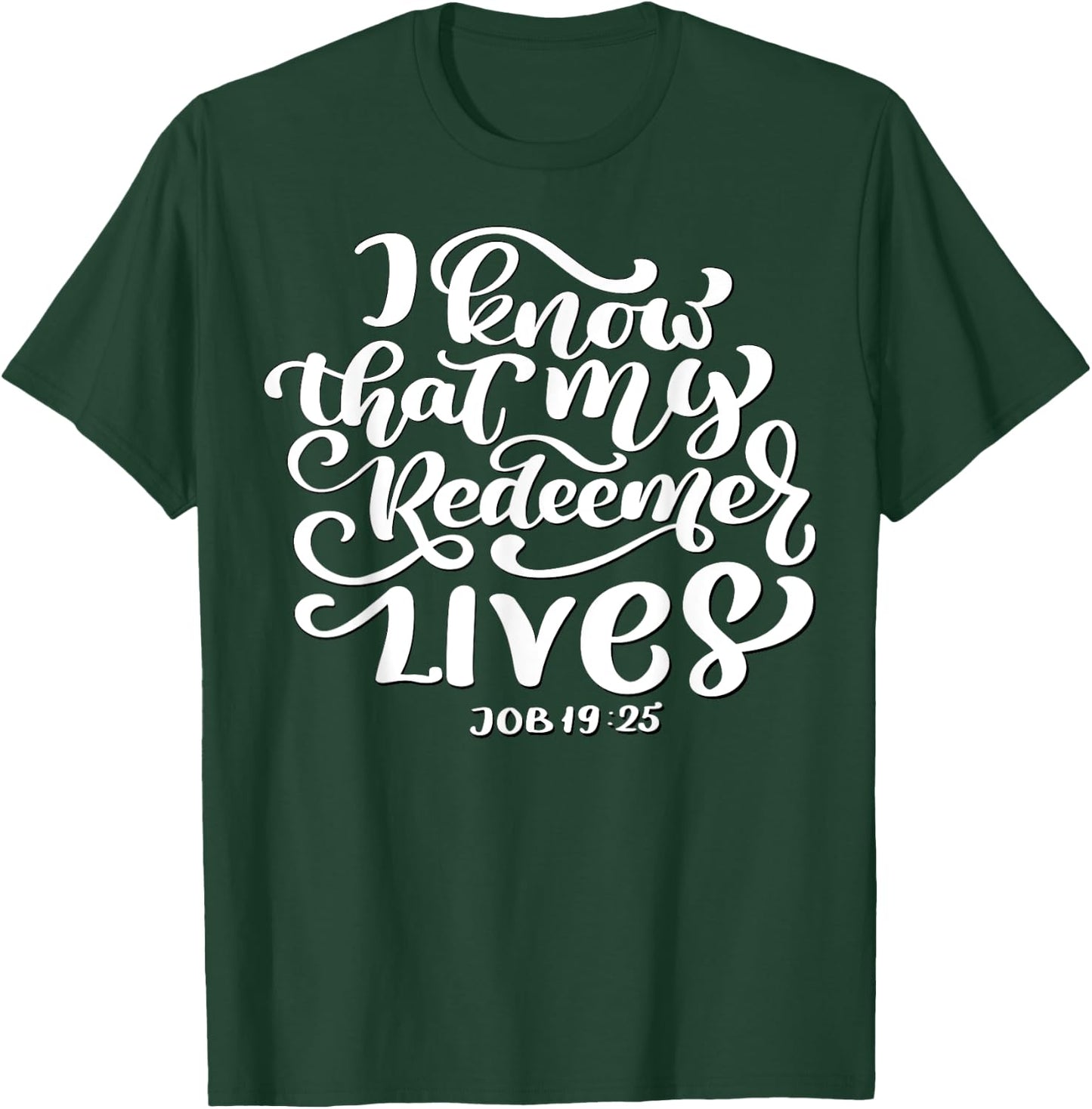 Christian I Know That My Redeemer Lives Job 19:25 Quote T-Shirt - T-Shirt | Forest