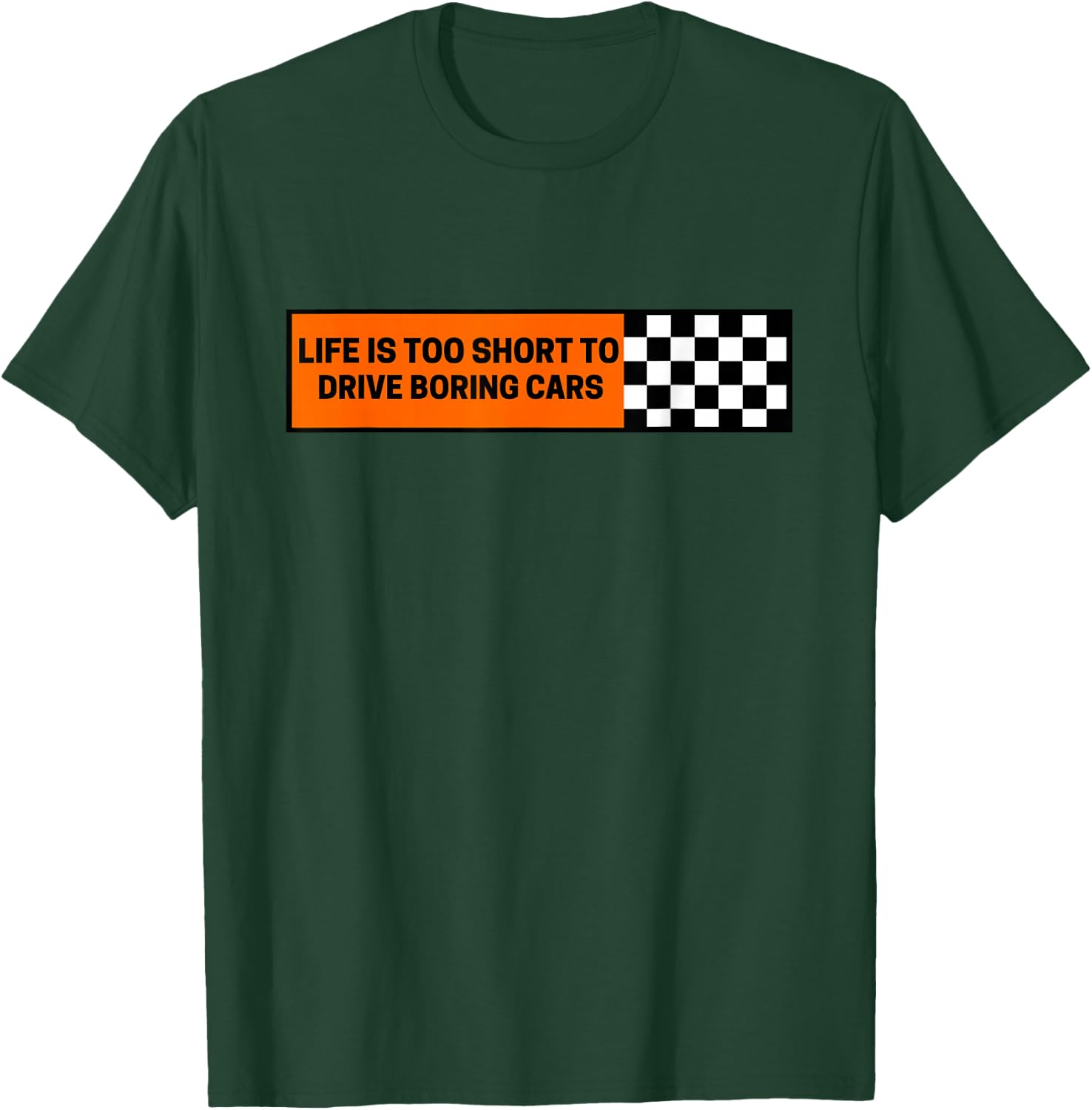 Life Is Too Short To Drive Boring Cars Racecar T-Shirt - T-Shirt | Forest