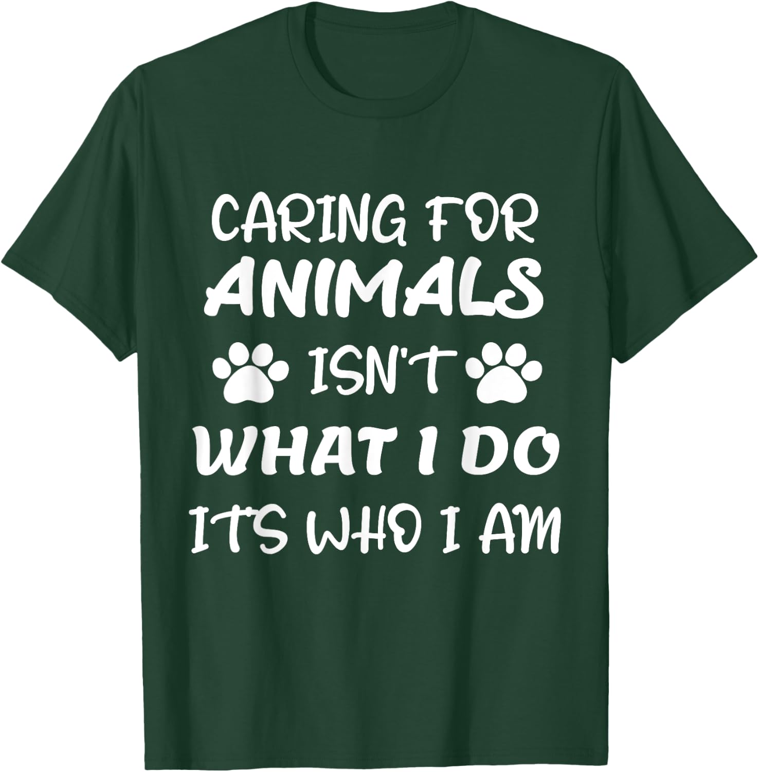 Funny Caring For Animals isn't What I Do It's Who I Am T-Shirt - T-Shirt | Forest