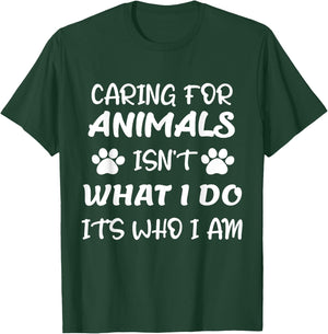 Funny Caring For Animals isn't What I Do It's Who I Am T-Shirt - T-Shirt | Forest