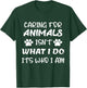 Funny Caring For Animals isn't What I Do It's Who I Am T-Shirt - T-Shirt | Forest