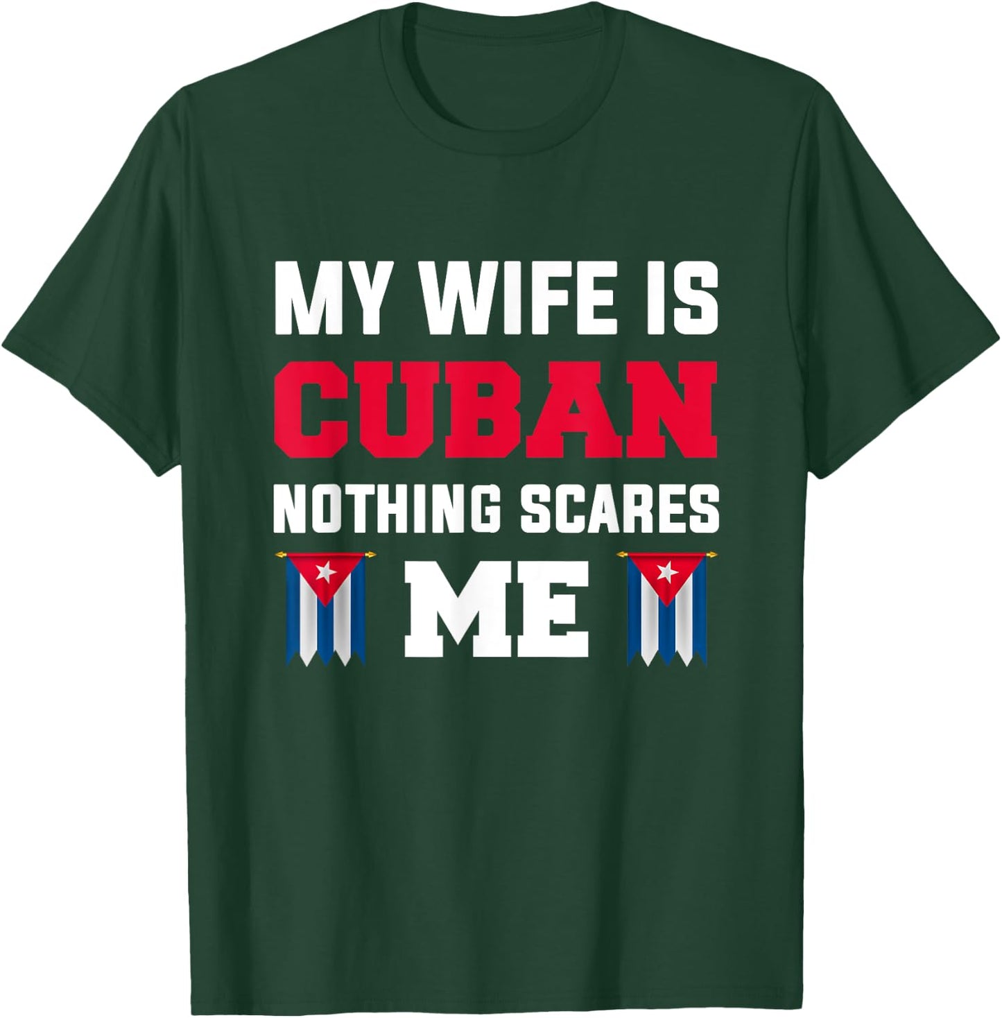My wife is cuban nothing scares me T-Shirt - T-Shirt | Forest