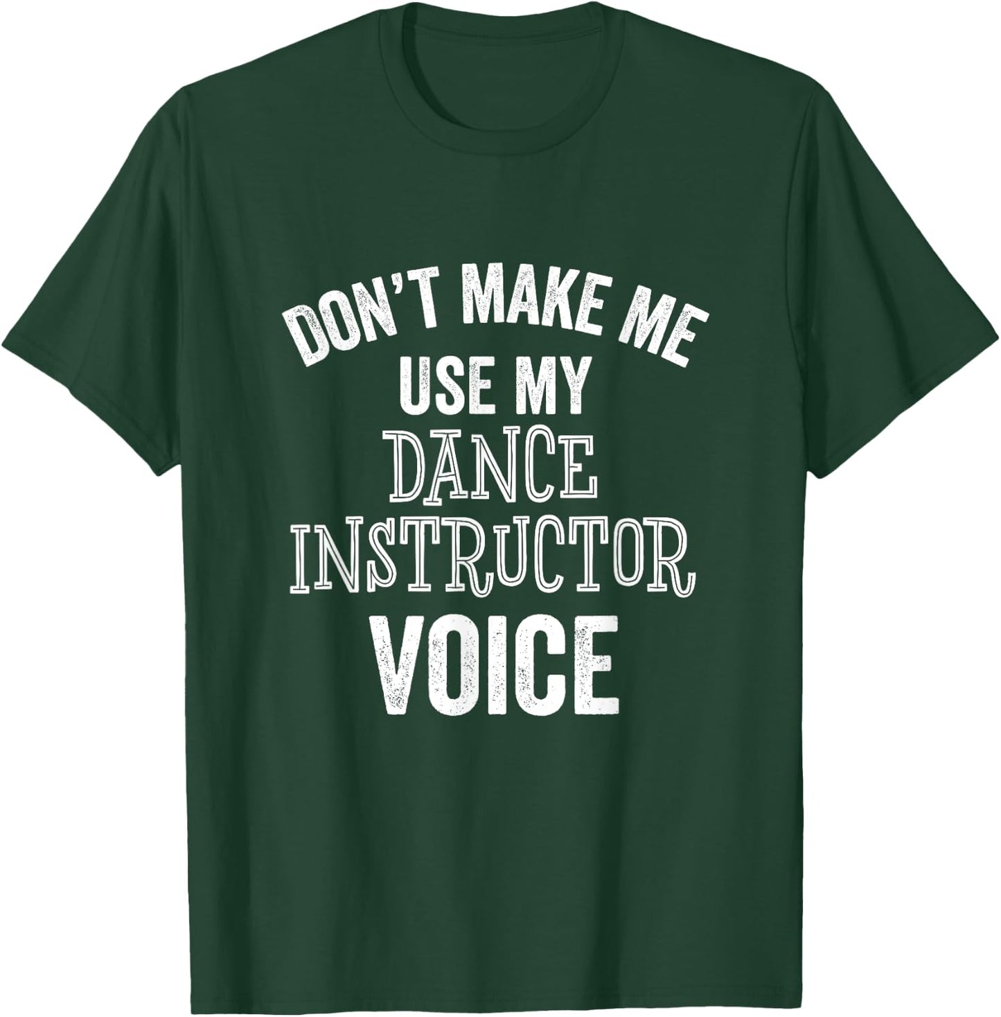 Dance Instructor Gift Teacher Dancing Funny Voice Loud T-Shirt - T-Shirt | Forest