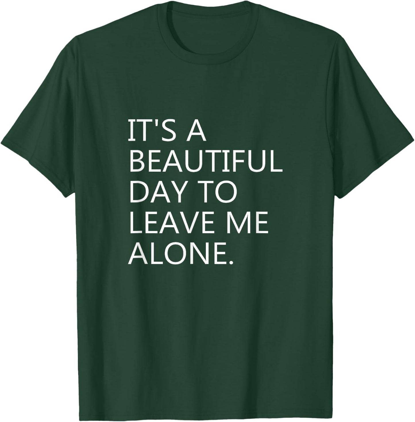 It's a Beautiful Day to Leave Me Alone T-Shirt - T-Shirt | Forest
