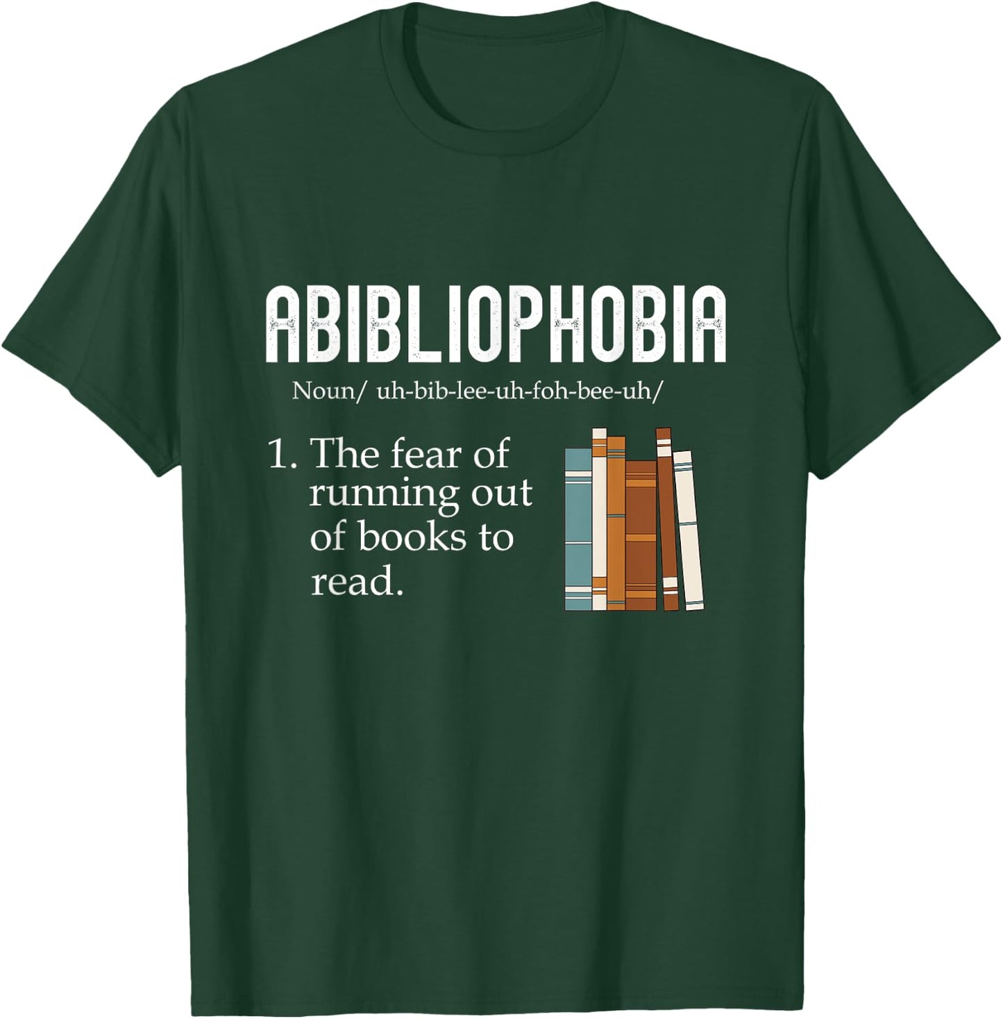 Abibliophobia The Fear Of Running Out Of Books Reading T-Shirt - T-Shirt | Forest