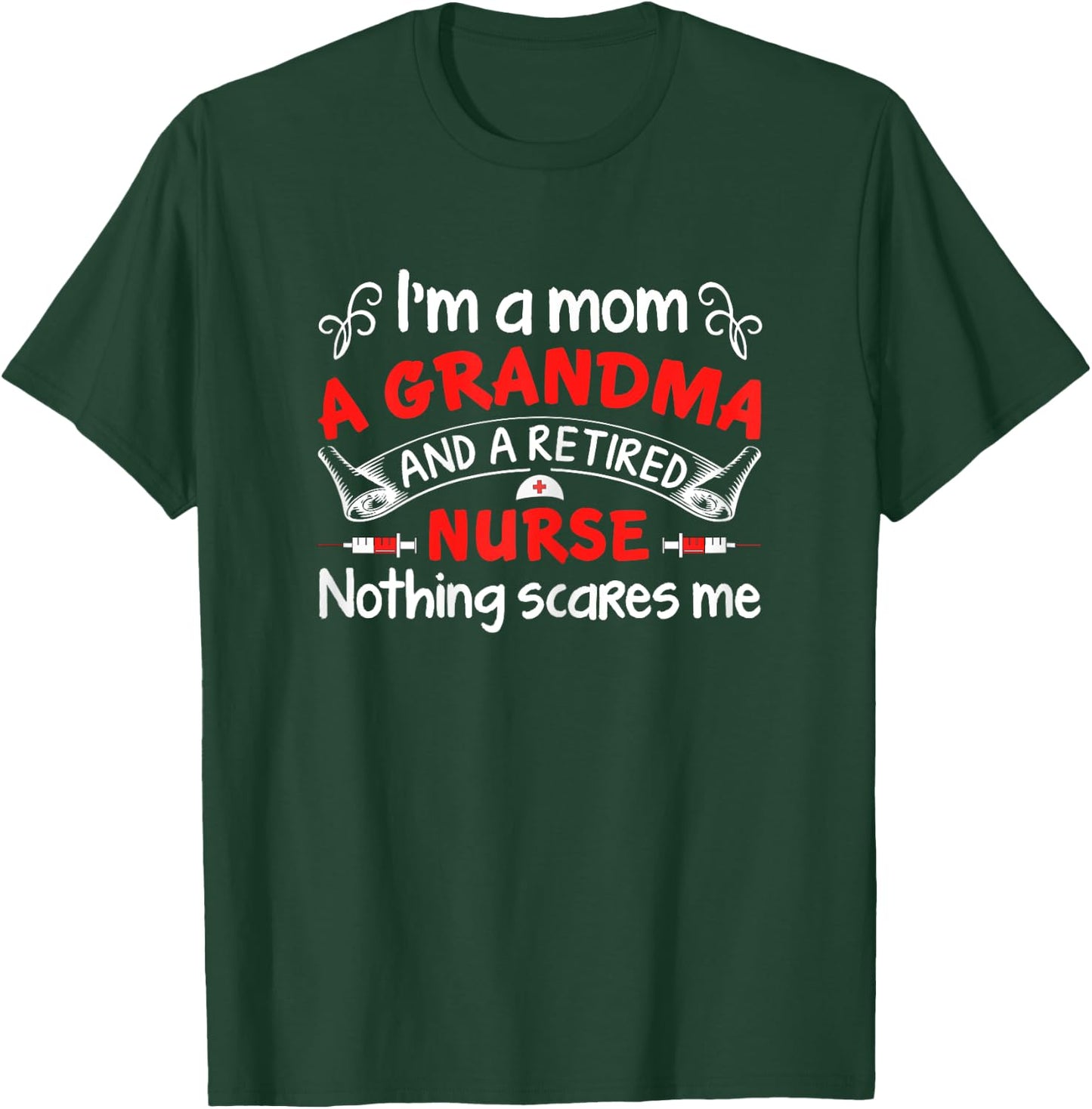 I’m A Mom A Grandma And A Retired Nurse Nothing Scares Me T-Shirt - T-Shirt | Forest