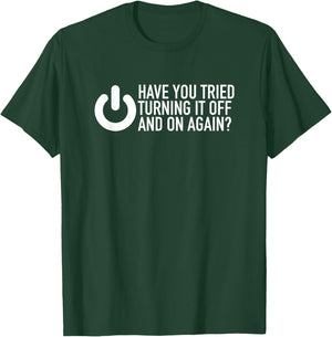 Have You Tried Turning It Off And On Again IT Nerd T-Shirt - T-Shirt | Forest