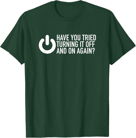 Have You Tried Turning It Off And On Again IT Nerd T-Shirt - T-Shirt | Forest