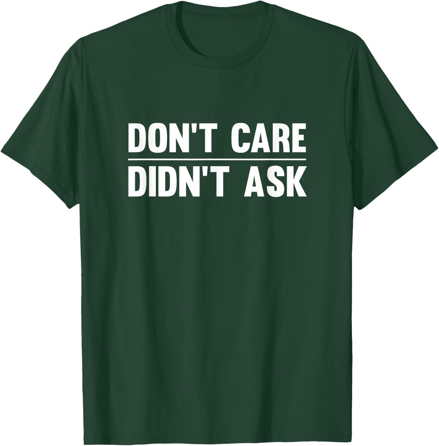 Don't Care Didn't Ask T-Shirt - T-Shirt | Forest