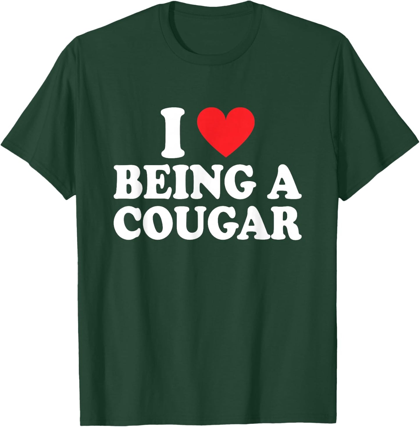 I Love Being A Cougar I Heart Being A Cougar T-Shirt - T-Shirt | Forest