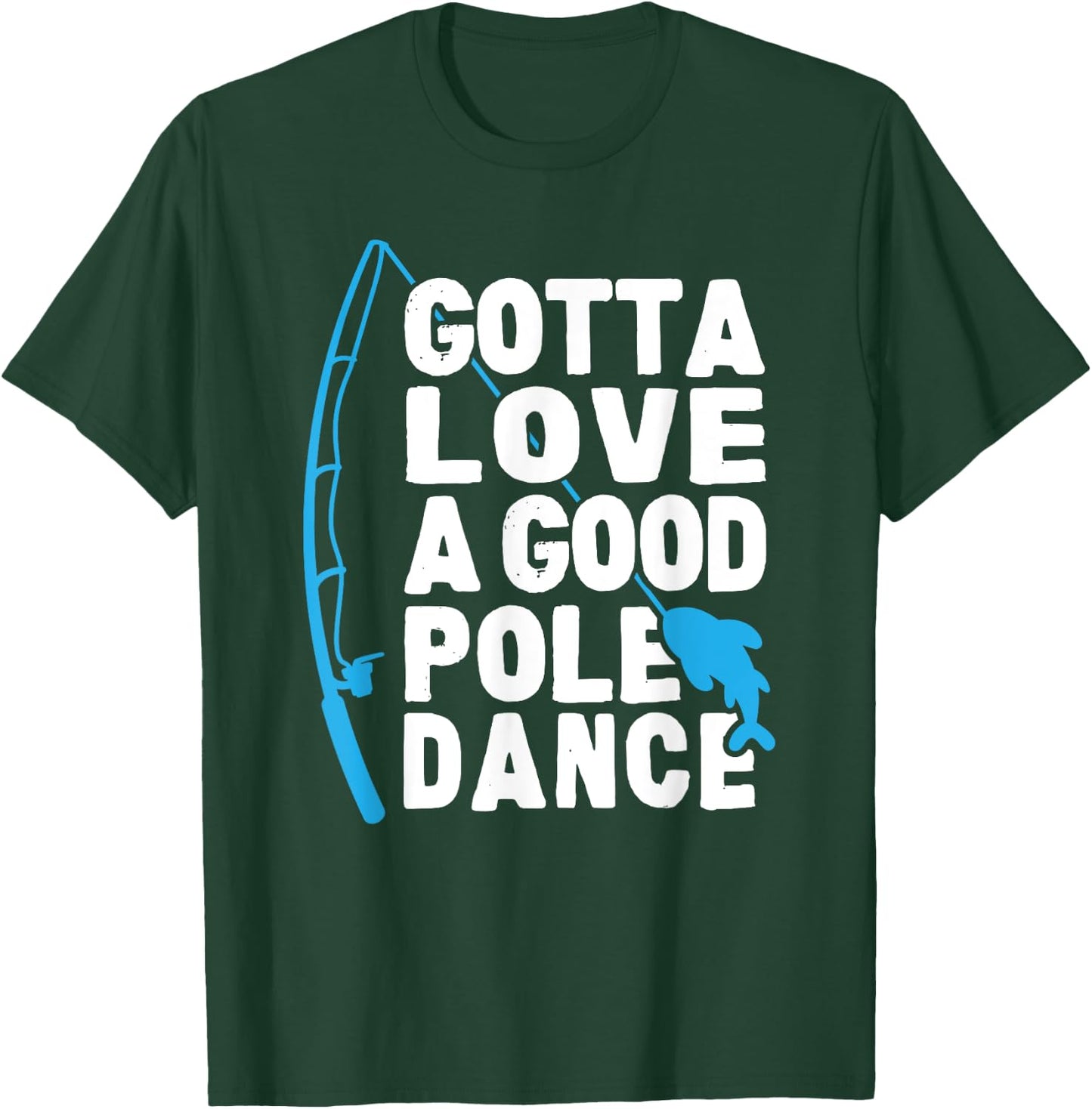 Funny Fishing Love Pole Dance Humor T-Shirt - T-Shirt | Forest