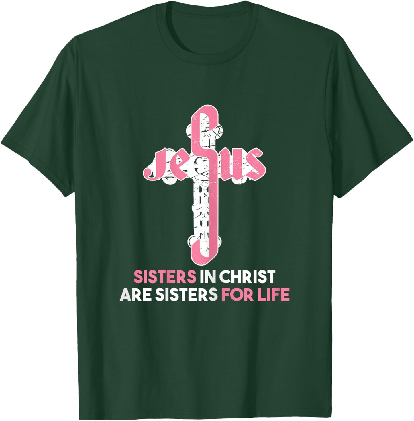 Sisters in Christ are Sisters For Life - Christian Sisters T-Shirt - T-Shirt | Forest
