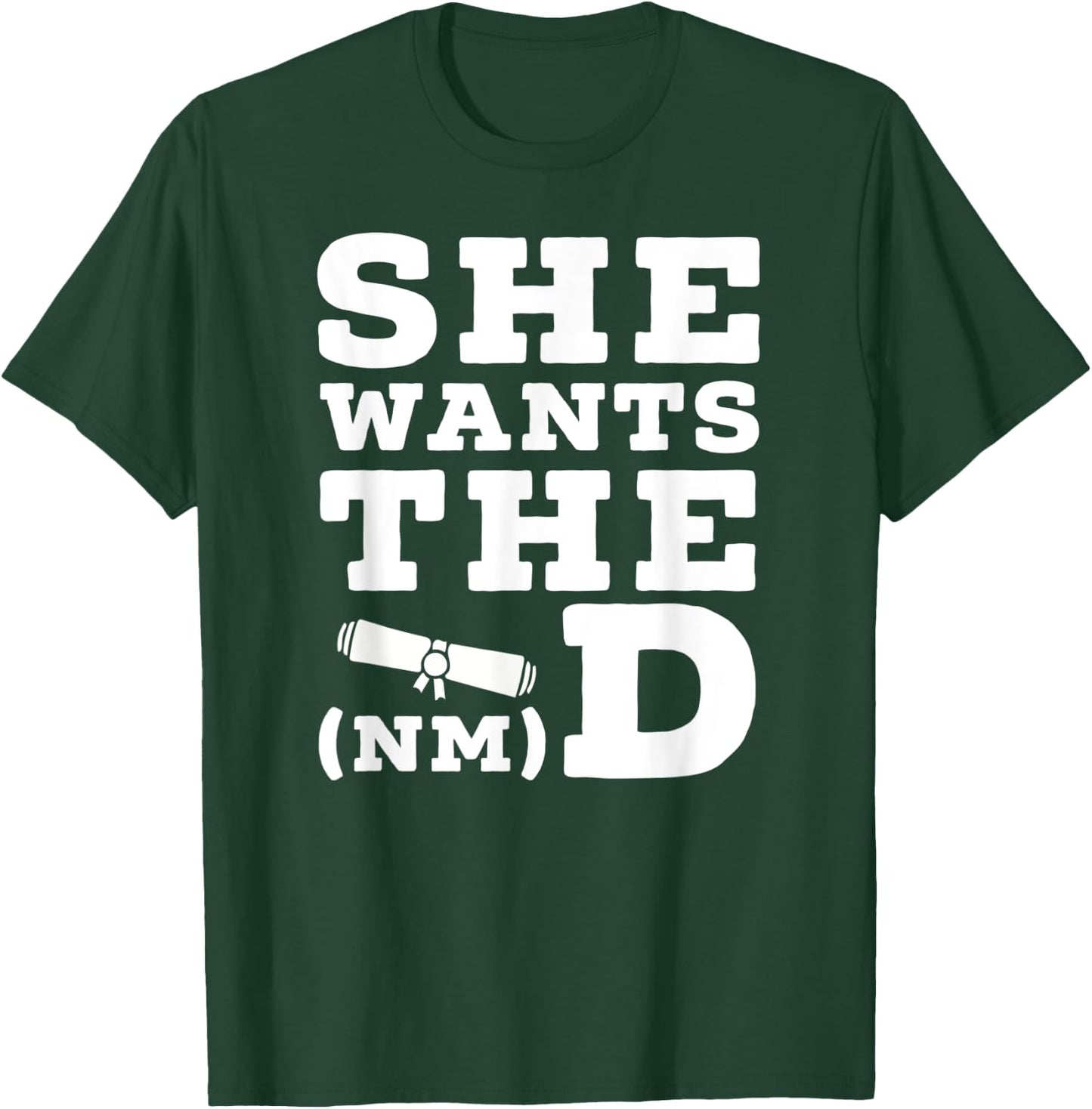 She Wants The D Doctor of Naturopathic Medicine Graduate T-Shirt - T-Shirt | Forest