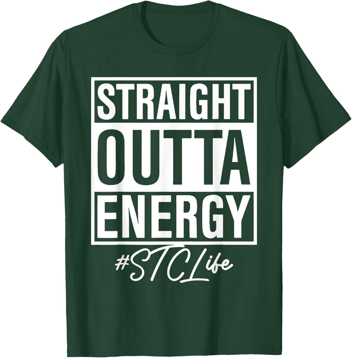 Straight Outta Energy STC Life T-Shirt - T-Shirt | Forest