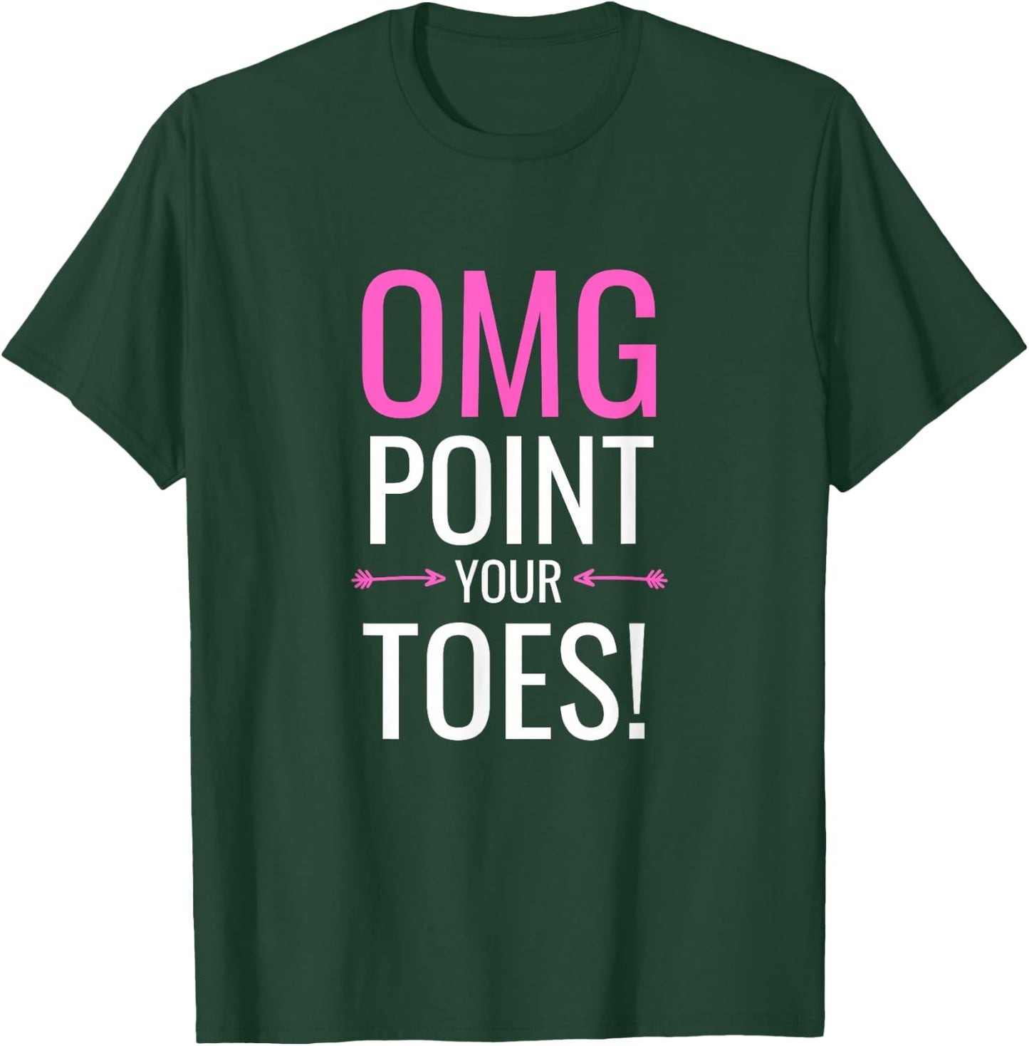 OMG Point Your Toes Funny Ballet Dance Coach Gift T-Shirt - T-Shirt | Forest