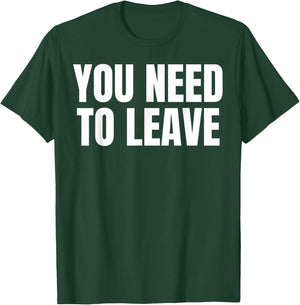 You Need To Leave Trending T-Shirt - T-Shirt | Forest