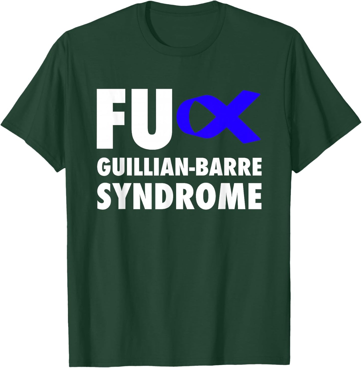 FU Guillian Barre Syndrome Blue Ribbon - GBS T-Shirt - T-Shirt | Forest