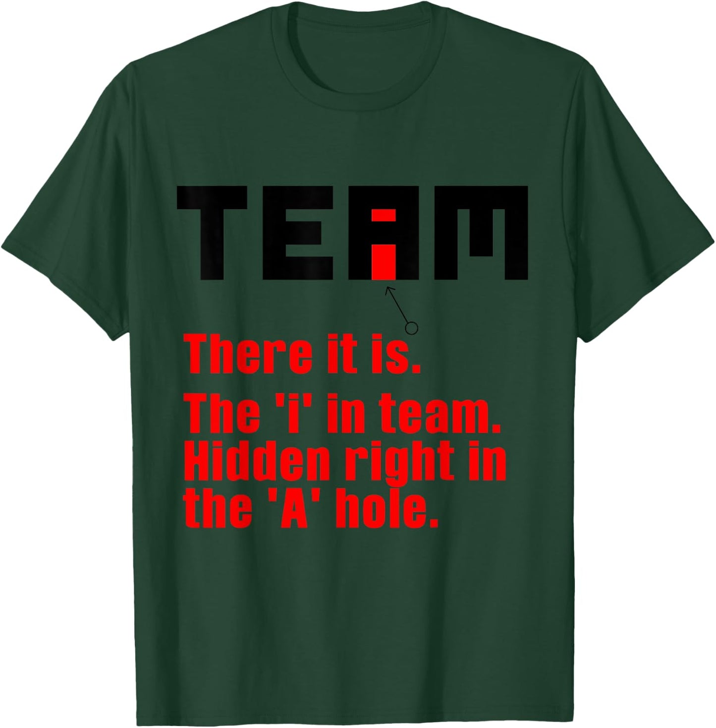 Funny There Is An I In Team Gift Sarcastic Men Women T-Shirt - T-Shirt | Forest