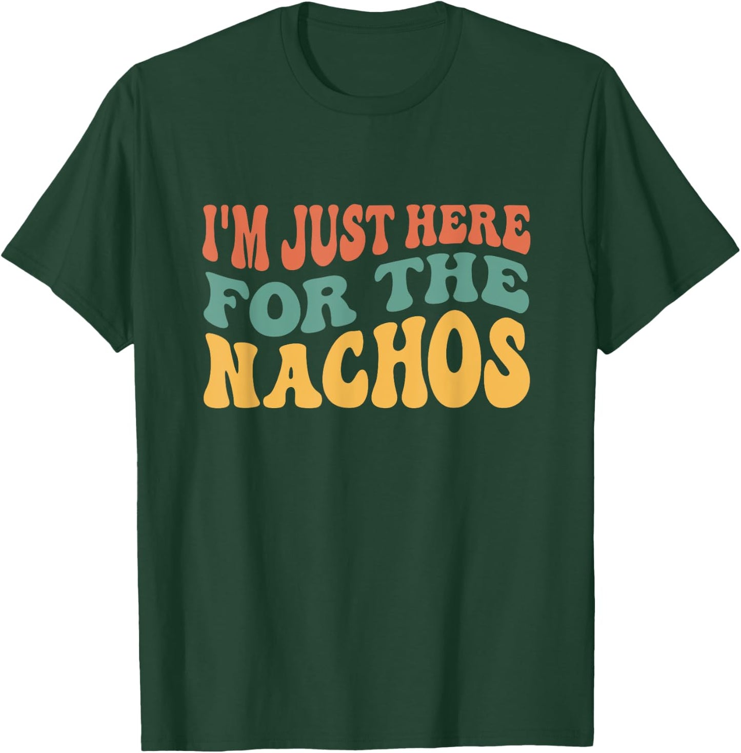 I'm Just Here For The Nachos Funny Mexican Food Lover T-Shirt - T-Shirt | Forest