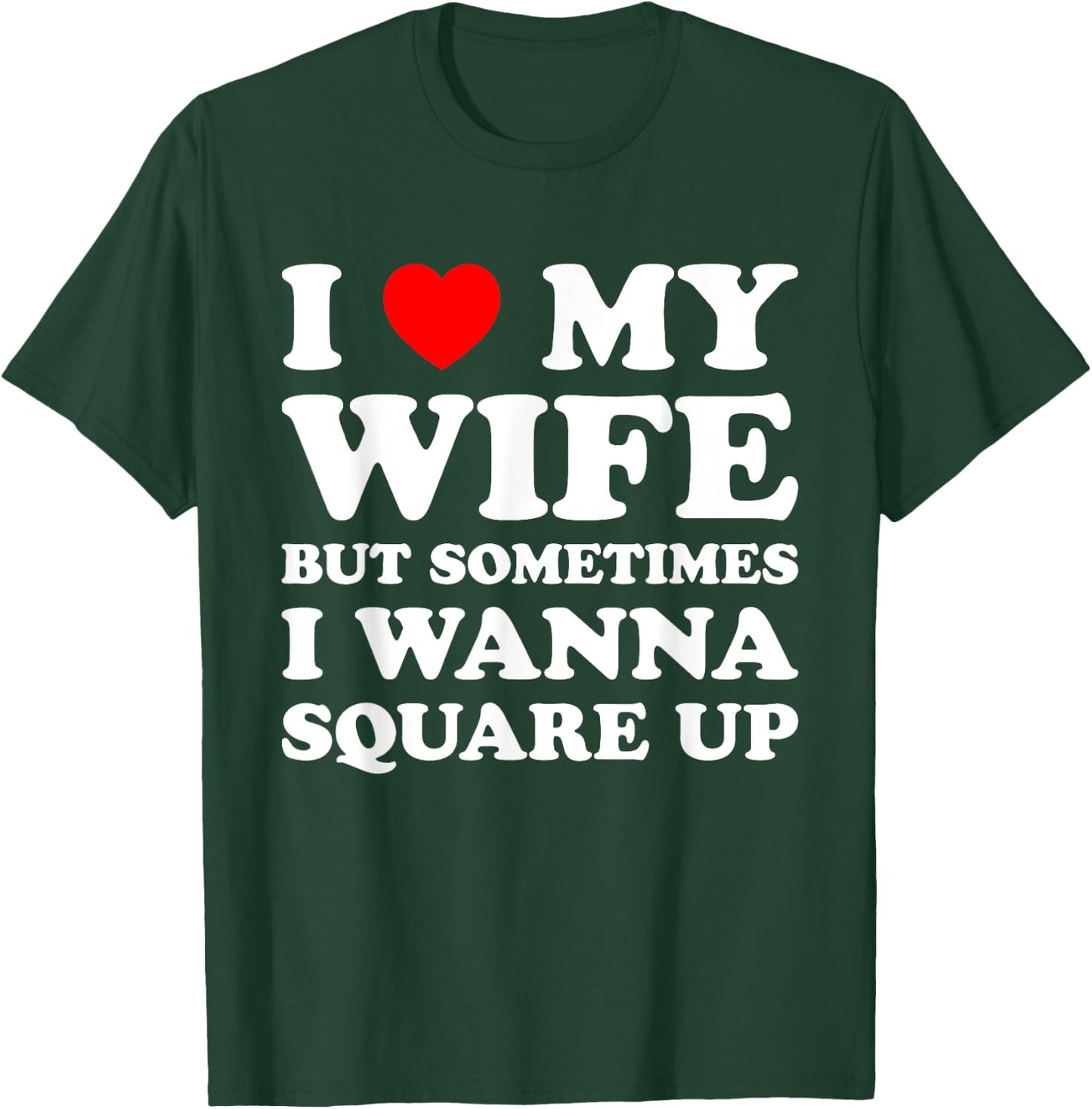 I Love My Wife But Sometimes Matching I Wanna Square Up T-Shirt - T-Shirt | Forest